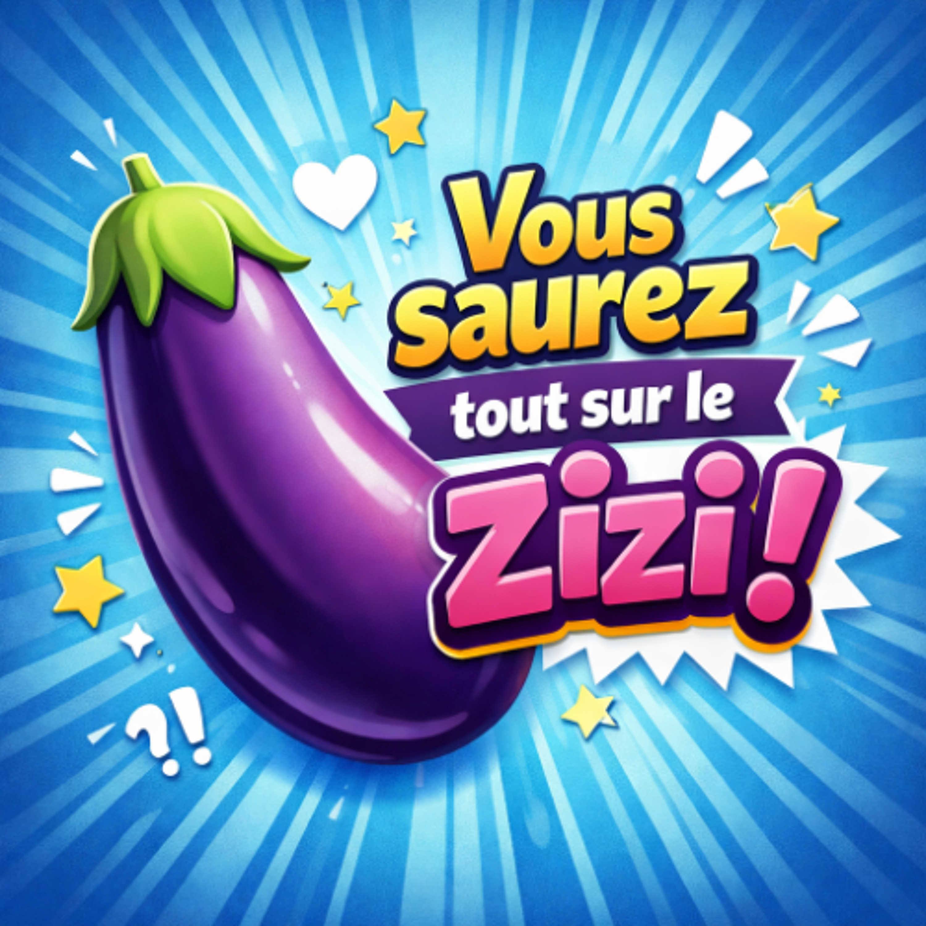 Vous saurez tout sur le zizi ! Vous saurez tout sur le zizi !