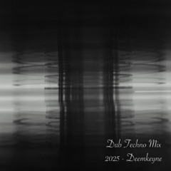 Dub Techno Mix 2025 - Deemkeyne