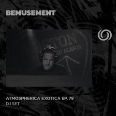 BEMUSEMENT | Atmospherica Exotica Ep. 79 | 26/08/2025