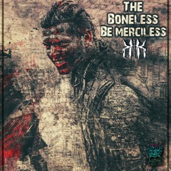 The Boneless be Merciless