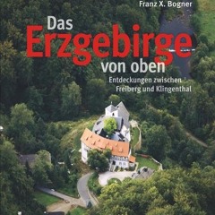 Das Erzgebirge von oben: Entdeckungen zwischen Freiberg und Klingenthal  FULL PDF