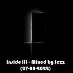 Inside III - Mixed By Jezz (27 - 08 - 2022)