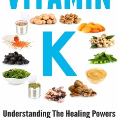 [PDF]DOWNLOAD Vitamin K: Understanding The Healing Powers Of A Little Known Vitamin (Vitamin