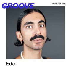 GROOVE Podcast 473 – Ede