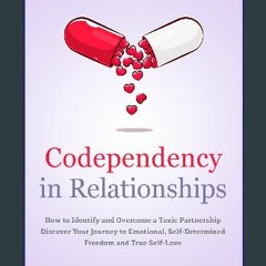 [PDF READ ONLINE] 📖 Codependency in Relationships – Stay Together or Break Up?: How to Identify an