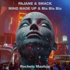 Pajane x SMACK - MIND MADE UP & Bla Bla Bla(Rockets Mashup)