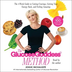 Glucose Goddess Method: A 4-Week Guide to Cutting Cravings, Getting Your Energy Back, and Feeling A