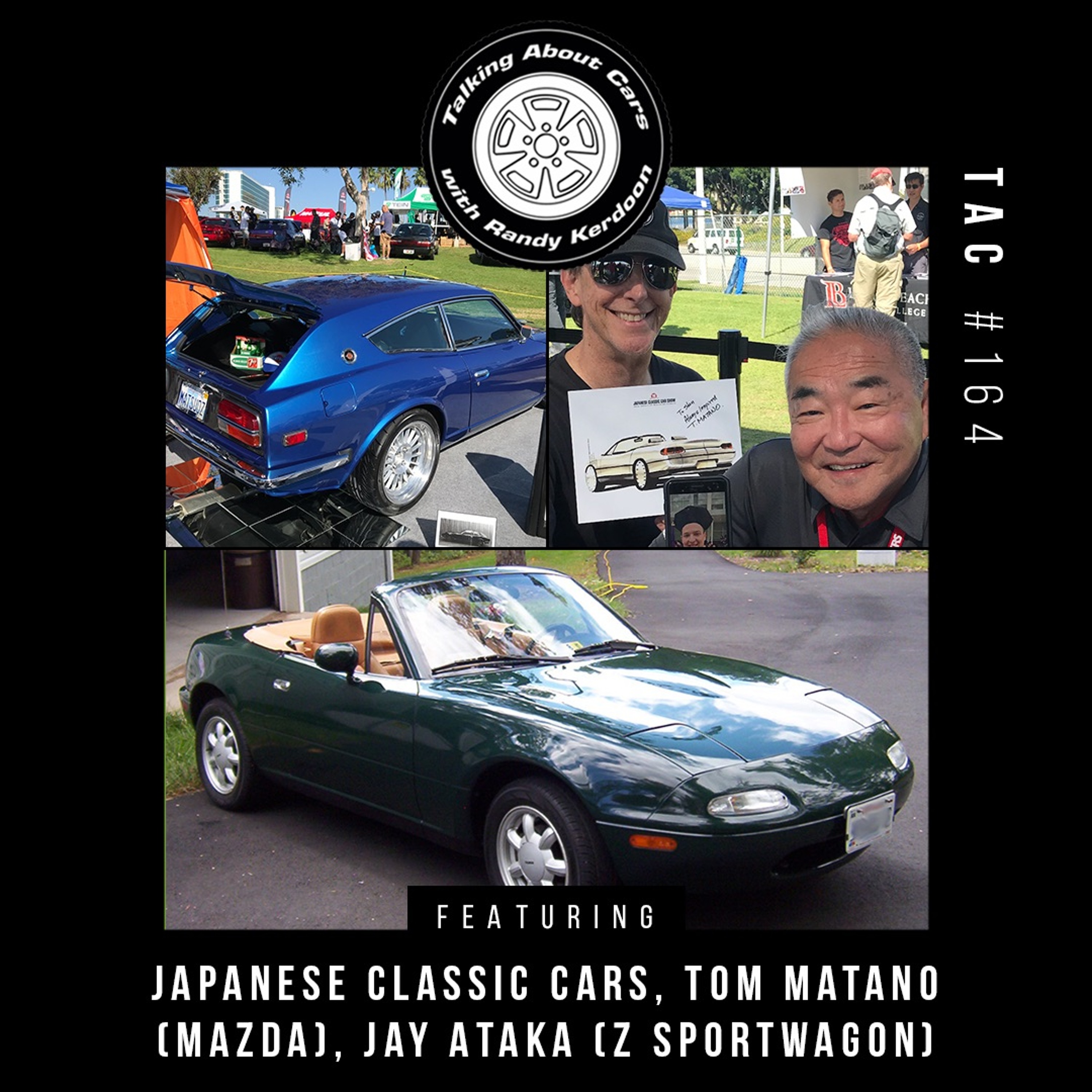 TAC 164 - Jay Ataka (Z Sportwagon), Tom Matano (Miata & RX7 designer)