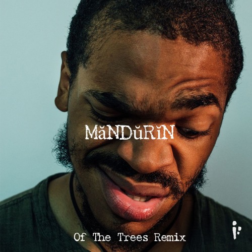 MăNDŭRĭN (Of The Trees Remix)