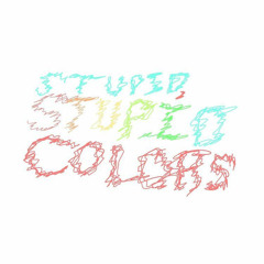 stupid, stupid colors