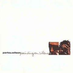 Parks & Wilson - Painting On Silence [Disc 1] - 2001