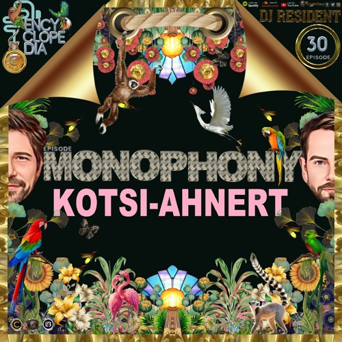 DJ RESIDENT: KOTSI & AHNERT - MONOPHONY  EPISODE 30 - ENCYCLOPEDIA  2024