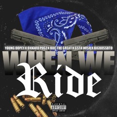 Young Dopey , Oxnard Pugz , BigBossBTO - When We Ride Feat: G'sta Wish & Buc Tha Great