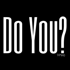 DO YOU?