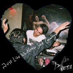 justlikeweneversaidgoodbye