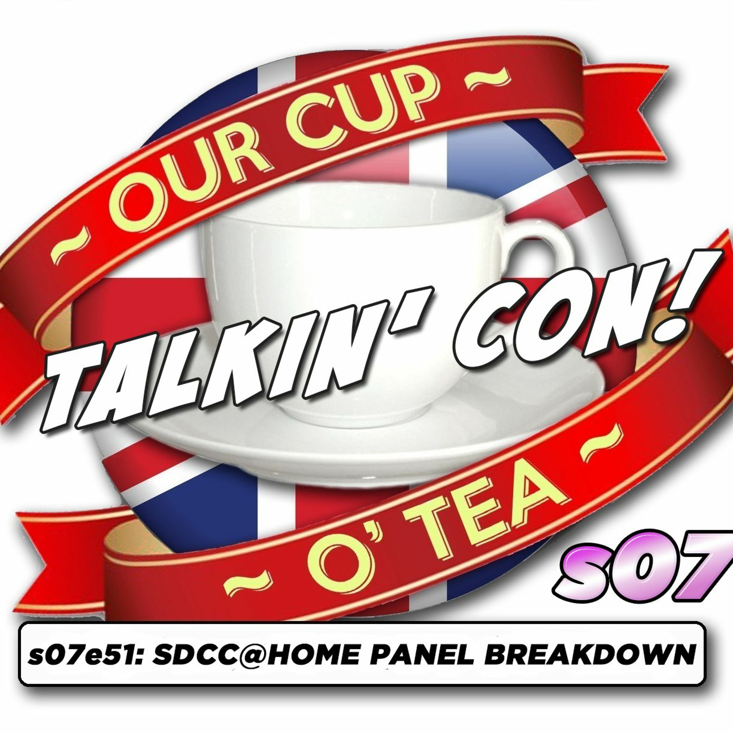 Talkin' Con: A Cup O' Tea with An Englishman In San Diego s07e51 SDCC@HOME Panel Breakdown episode artwork