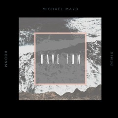 Michael Mayo - Have Fun (KDDNM Remix)