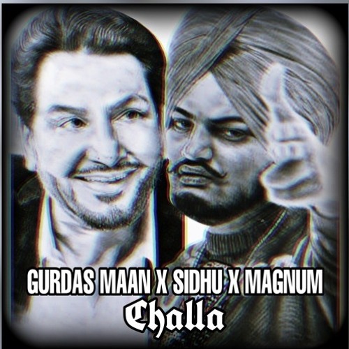 Challa  Sidhu Moosewala  Gurdas Maan  Magnum