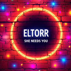 ELTORR - SHE NEEDS YOU