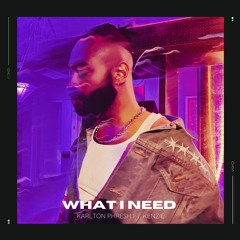 WHAT I NEED ft KenzieReaMasters