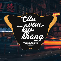CỨU VÃN KỊP KHÔNG - VƯƠNG ANH TÚ x [TEE.D REMIX] | NHẠC REMIX HOT TREND TIKTOK HAY NHẤT 2022