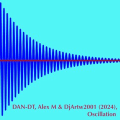 Oscillation - DAN-DT, Alex M & DjArtw2001