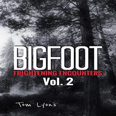 DOWNLOAD PDF ✔️ Bigfoot Frightening Encounters: Vol. 2 by  Tom Lyons,Michael Singleto