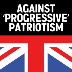 Against 'progressive' patriotism