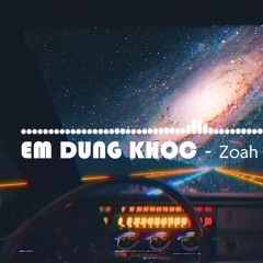 Em Đừng Khóc - Chillies (Zoah Remix)