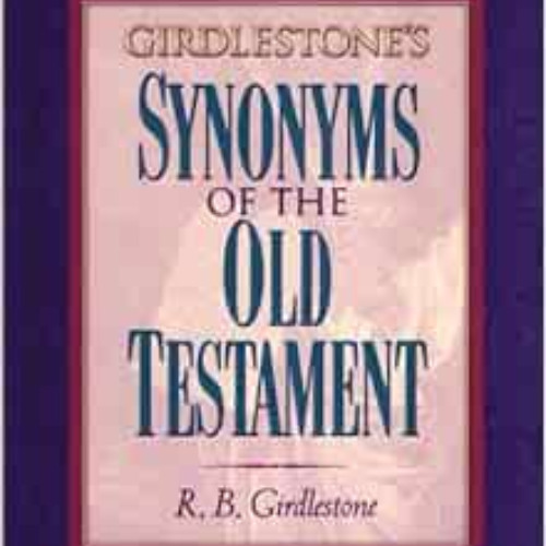 GET EBOOK 💕 Girdlestone's Synonyms of the Old Testament by R. B. Girdlestone EBOOK E