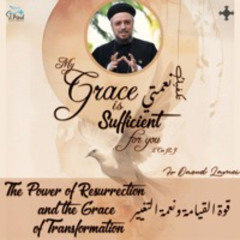 9-The Power Of Resurrection And The Grace Of Transformation-Fr Daoud Lamei قوة القيامة ونعمة التغيير