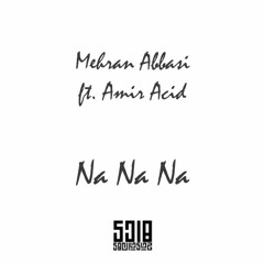 Mehran Abbasi ft. Amir Acid - Na Na Na
