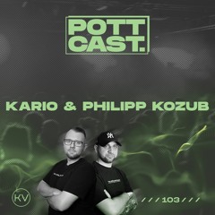 Pottcast #103 - Kario b2b Philipp Kozub