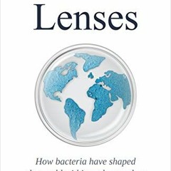 [ACCESS] EBOOK 💕 Bacterial Lenses: How bacteria have shaped the world within and aro