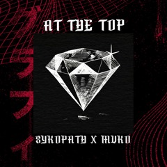 Sykopath x Mvko - At The Top [Official Audio]