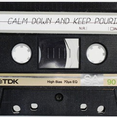 Calm down and keep pouring (Full mix)