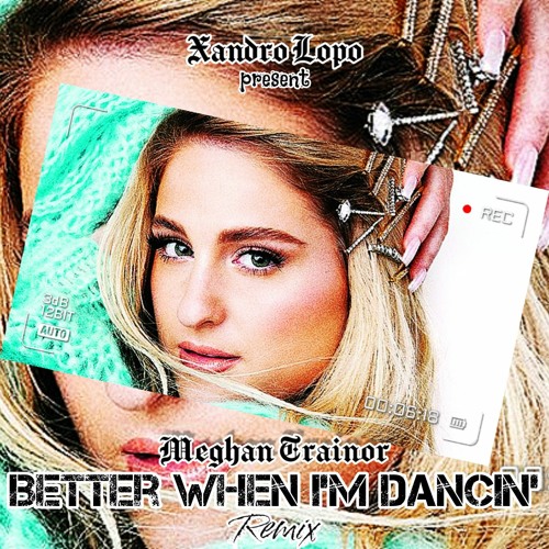 Meghan Trainor - Better When I'm Dancin' ( Xandro Lopo Remix ).mp3