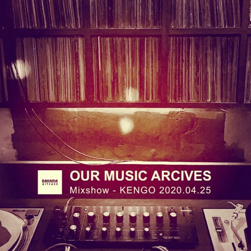 OUR MUSIC ARCIVES at BAHAMA KITCHEN - KENGO