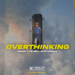 OVERTHINKING (Drake Type Beat with Vocals)