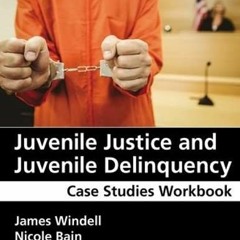 ( pKa ) Juvenile Justice and Juvenile Delinquency: Case Studies Workbook by  James Windell &  Nicole