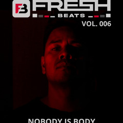 Fresh Beats Podcast 006 - Nobody is Body