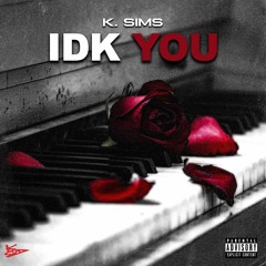 IDK You- K. Sims