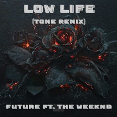 Low Life (tone remix) - Future Ft. The Weeknd