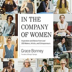 Open PDF In the Company of Women: Inspiration and Advice from over 100 Makers, Artists, and Entrepre