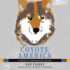FREE EBOOK 📜 Coyote America: A Natural and Supernatural History by  Dan Flores,Elija