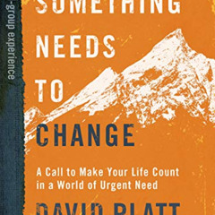 VIEW KINDLE ✉️ Something Needs to Change - Bible Study Book by  David Platt EPUB KIND