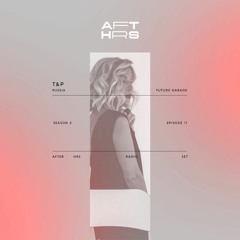 AFT_HRS S2:011 T&P / Future Garage / Russia