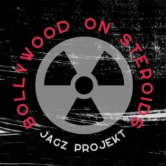 BOLLYWOOD On STEROIDS - JAGZ ProjekT