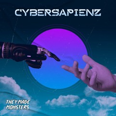 Cybersapienz - They Made Monsters