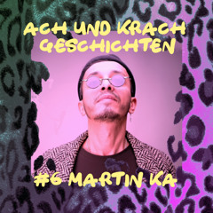 Ach und Krach Geschichten #6 Martin Ka